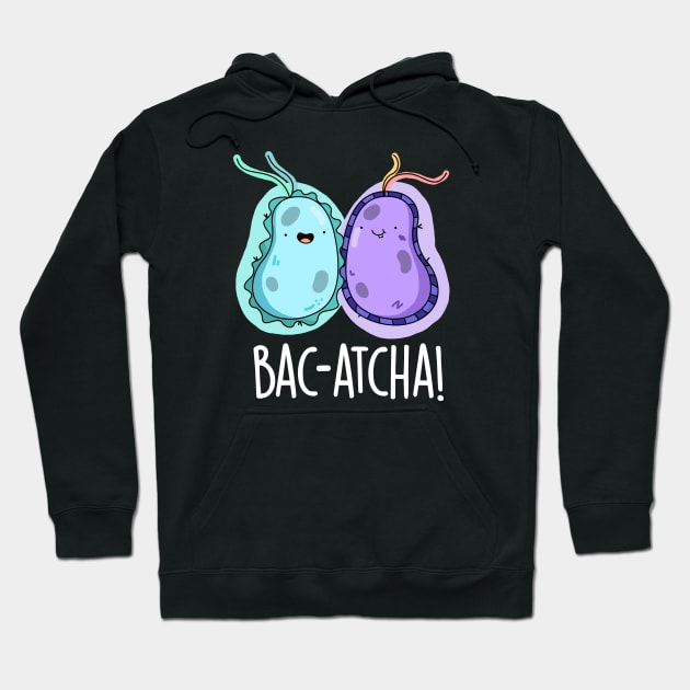 Bac-atcha Cute Biology Bacteria Pun Hoodie by punnybone